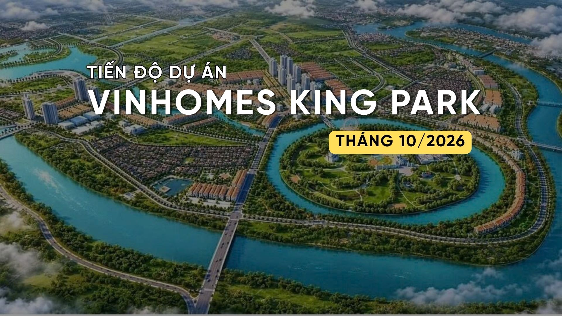 TIẾN ĐỘ T10/2026 DỰ ÁN VINHOMES KING PARK